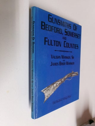 Item #35365 Gunsmiths of Bedford, Somerset, and Fulton Counties. Vaughn Whisker Sr., James Biser...