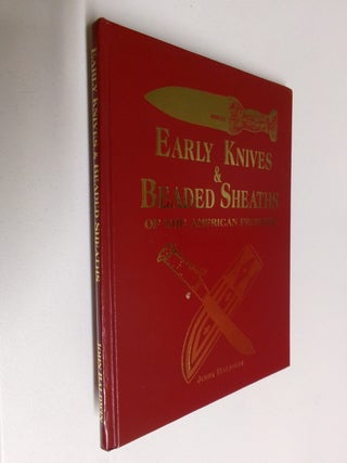Item #35376 Early Knives & Beaded Sheaths of the American Frontier. John Baldwin