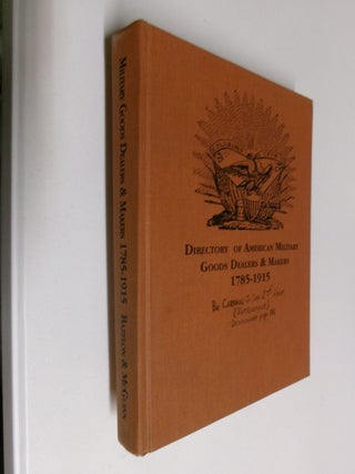 Item #35379 A Directory of American Military Goods Dealers & Makers 1785-1915. Bruce S. Bazelon,...