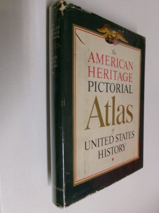 Item #35384 The American Heritage Pictorial Atlas of United States History. American Heritage