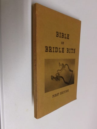 Item #35397 Bible of Bridle Bits. LeRoy C. Haug, Gerhard A. Maim
