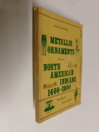 Item #35399 Metallic Ornaments of the North American Indians 1400-1900: Volume III (A Fur Trade...