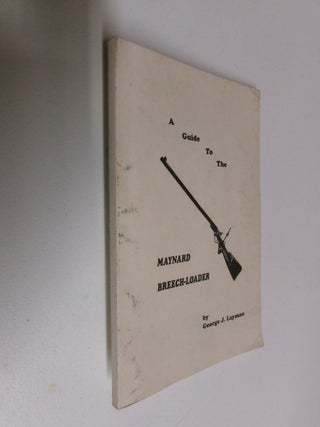 Item #35413 A Guide to the Maynard Breech-Loader. George J. Layman