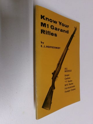 Item #35414 Know Your M1 Garland Rifles. E. J. Hoffschmidt