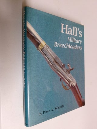 Item #35422 Hall's Military Breechloaders. Peter A. Schmidt