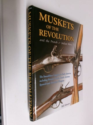 Item #35424 Muskets of the Revolution and the French & Indian Wars - Flintlock Muskets in the...