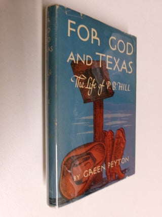 Item #35434 For God and Texas: The Life of P. B. Hill. Green Peyton