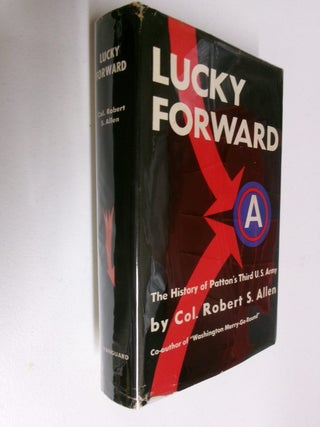 Item #35449 Lucky Forward: The History of Patton's Third U. S. Army. Col. Robert S. Allen