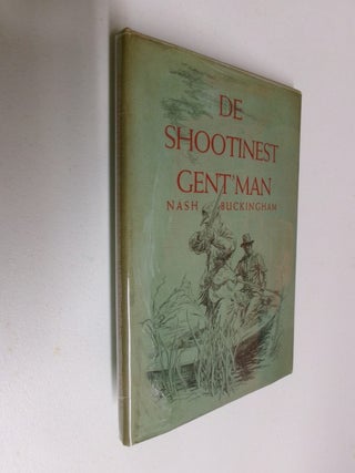 Item #35455 DE SHOOTINEST GENT'MAN. Nash Buckingham