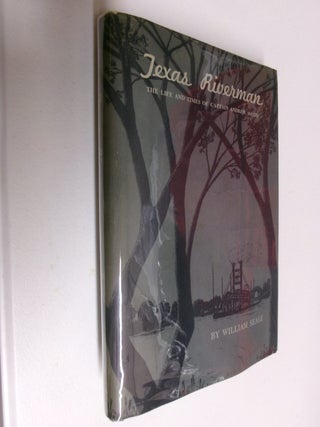 Item #35466 Texas Riverman: The Life and Times of Captain Andrew Smyth. William Seale