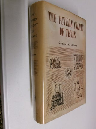 Item #35467 The Peters Colony of Texas: A History and Biographical Sketches of the Early...