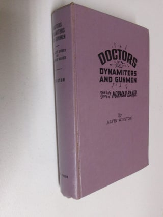 Item #35481 Doctors Dynamiters and Gunmen: The Life Story of Norman Baker. Alvin Winston