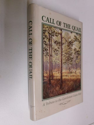 Item #35490 Call of the Quail: A Tribute to the Gentleman Game Bird. Herb Booth, Charles Dickey,...