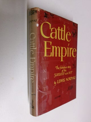 Item #35504 Cattle Empire: The Fabulous Story of the 3,000,000 Acre XIT. Lewis Nordyke