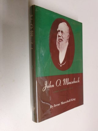 Item #35505 John O. Meusebach: German Colonizer in Texas. Irene Marschall King