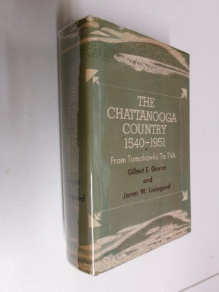 Item #35515 The Chattanooga Country 1540-1951: From Tomahawks To TVA. Gilbert E. Govan