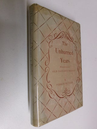 Item #35525 The Unhurried Years: Memories of the Old Natchez Region. Pierce Butler