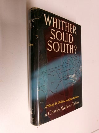 Item #35526 Whither Solid South?: A Study in Politics and Race Relations. Charles Wallace Collins
