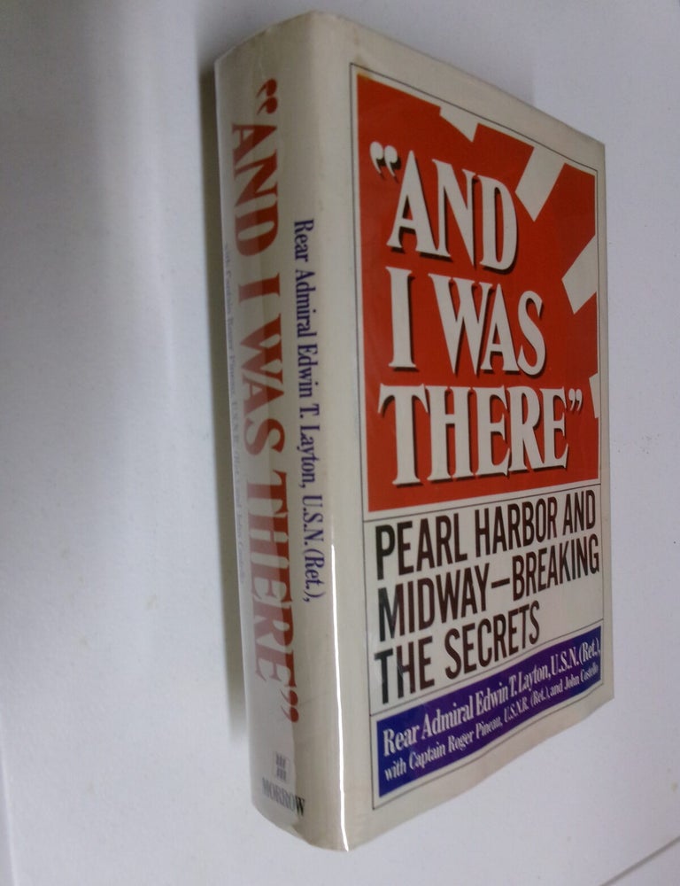 Item #35556 "And I Was There": Pearl Harbor and Midway--Breaking the Secrets. Rear Admiral Edwin T. Layton.