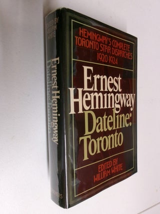 Dateline: Toronto (The Complete Toronto Star Dispatches, 1920-1924