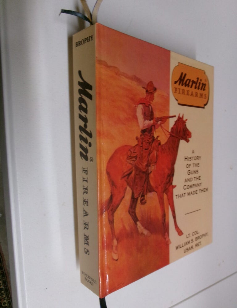 Item #35597 Marlin Firearms: A History of the Guns and the Company That Made Them. Lt. Col. William S. Brophy.