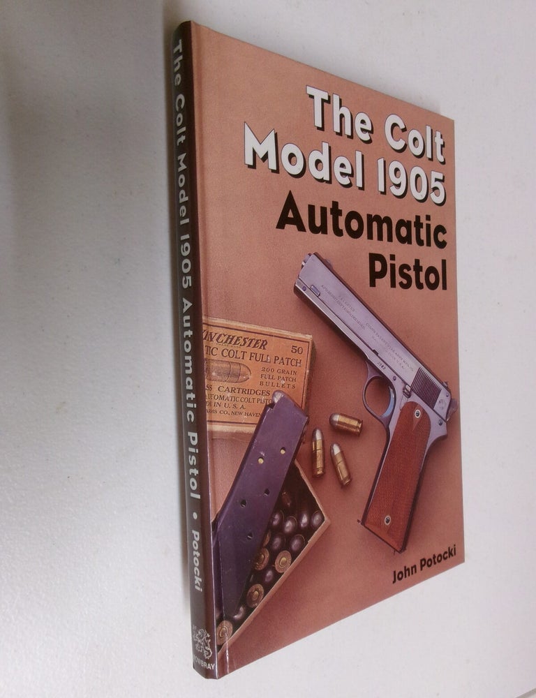 Item #35604 The Colt Model 1905 Automatic Pistol. John Potocki.