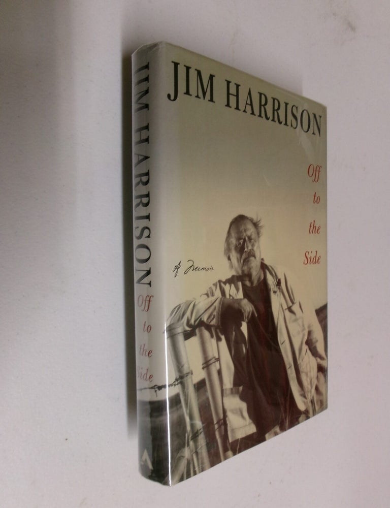 Item #35658 Off to the Side: A Memoir. Jim Harrison.