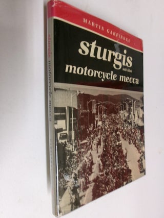 Item #35677 Sturgis South Dakota: Motorcycle Mecca. Martin Garfinkel