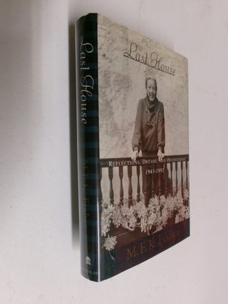 Item #35679 Last House: Reflections, Dreams, and Observations 1943-1991. M. F. K. Fisher