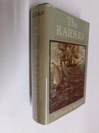 The Raiders: A Novel of the Civil War at Sea. Willard M. Wallace.
