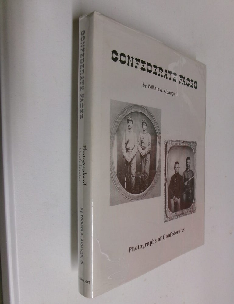 Item #35714 Confederate Faces: A Pictorial Review of the Individuals in the Confederate Armed Forces. William A. Albaugh III.