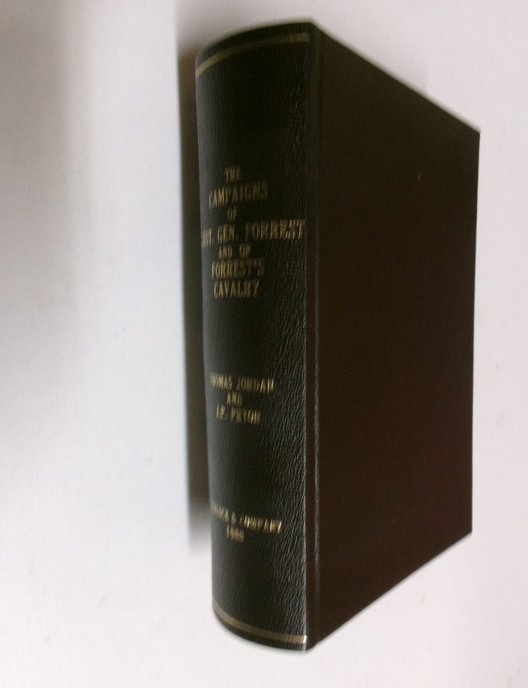 Item #35724 The Campaigns of Lieut.-Gen. N. B. Forrest, And Of Forrest's Cavalry, With Portraits, Maps, And Illustrations. General Thomas Jordan, J. P. Pryor.