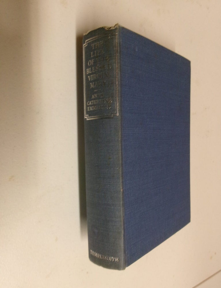 Item #35738 The Life of The Blessed Virgin Mary: From the Visions of Anne Catherine Emmerich. Anne Catherine Emmerich, Sir Michael Palairet, Visions.