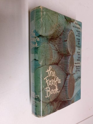 The Foxfire Book: Hog Dressing; Log Cabin Building; Mountain Crafts and Foods; Planting by the...