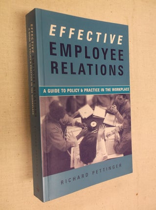 Item #3769 Effective Employee Relations: A Guide to Policy and Practice in the Workplace. Richard...
