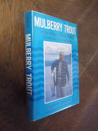 Item #4412 Mulberry Trout; Or, The Delights of Dry Fly Fishing; a Collection of Fishing Stories....