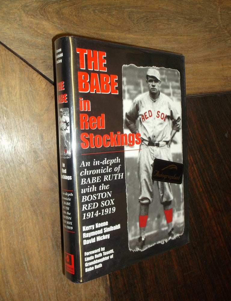 The Babe in Red Stockings; An in-Depth Chronicle of Babe Ruth with the  Boston Red Sox, 1914-1919, Kerry Keene, Raymond Sinibaldi, David Hickey