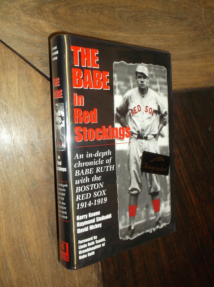 Item #4531 The Babe in Red Stockings; An in-Depth Chronicle of Babe Ruth with the Boston Red Sox, 1914-1919. Kerry Keene, Raymond Sinibaldi, David Hickey.