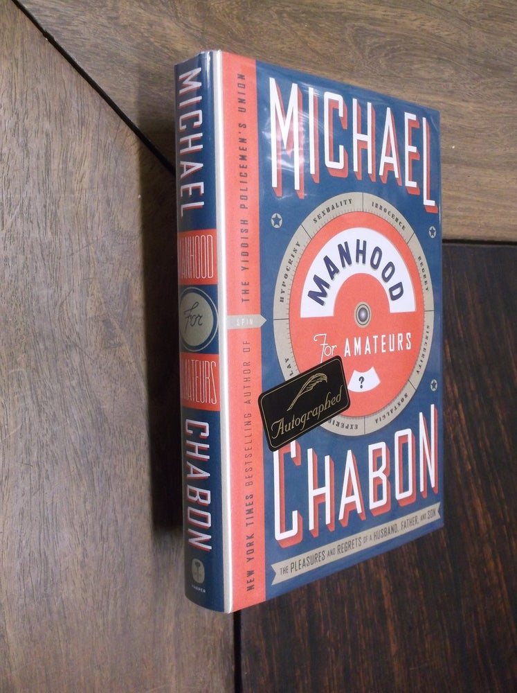 Item #4558 Manhood For Amateurs; The Pleasures and Regrets of a Husband, Father, and Son. Michael Chabon.