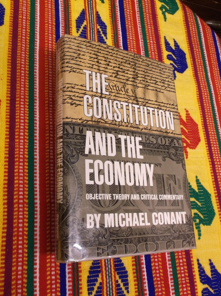 Item #4613 The Constitution and the Economy; Objective Theory and Critical Commentary. Michael Conant.