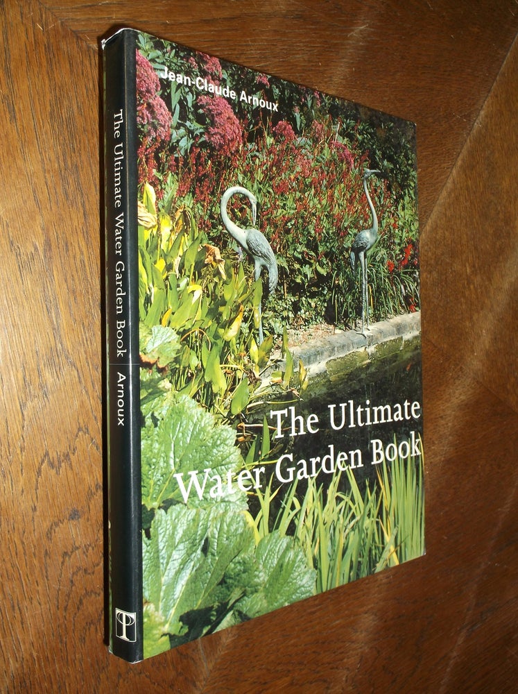 Item #4680 The Ultimate Water Garden Book. Jean-Claude Arnoux.