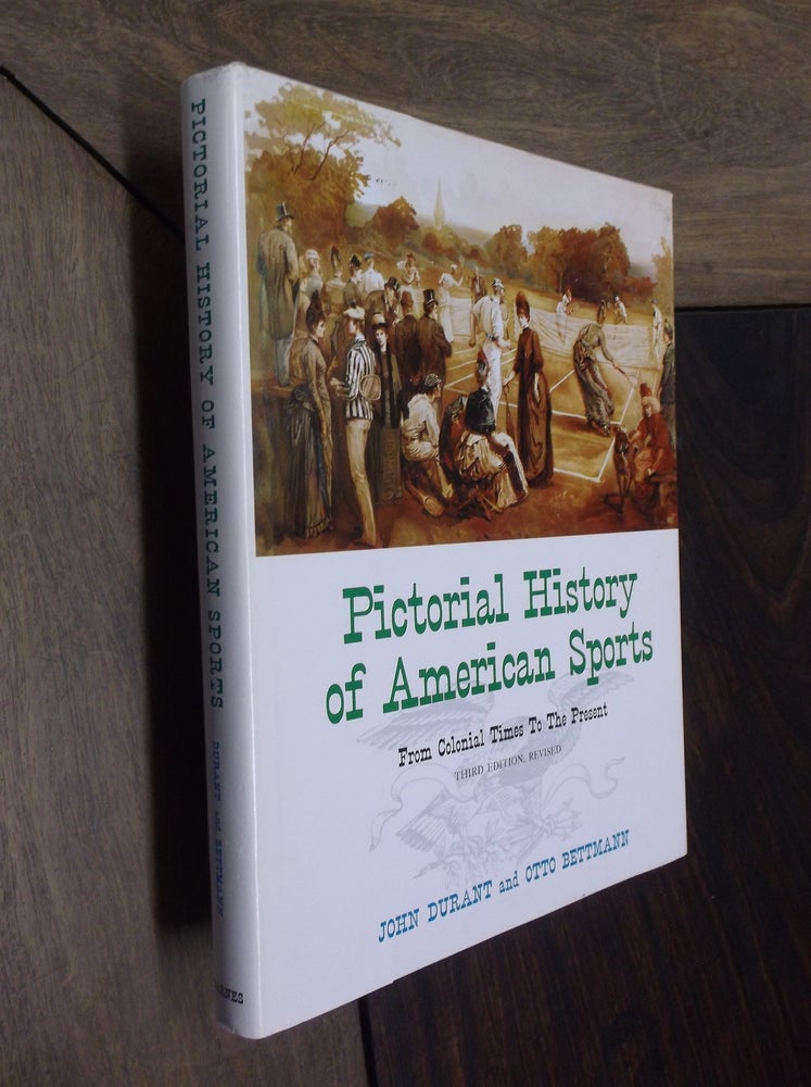 Item #4741 Pictorial History of American Sports; From Colonial Times to the Present. John Durant, Otto Bettman.