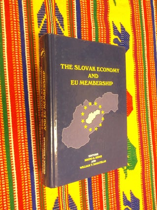 Item #5076 The Slovak Economy and EU Membership. Bruno S. Sergi, William T. Bagatelas