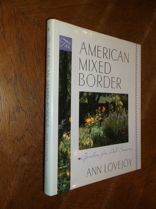 Item #5249 The American Mixed Border; Gardens for All Seasons. Ann Lovejoy