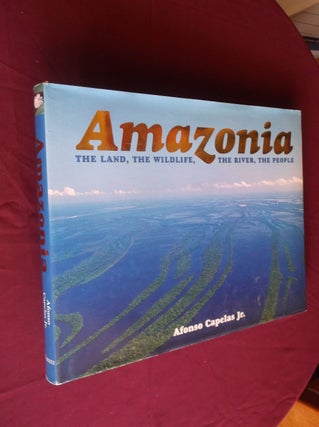Item #5341 Amazonia; The Land, the Wildlife, the River, the People. Alfonso Capelas