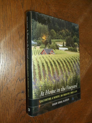 Item #5396 At Home in the Vineyard; Cultivating a Winery, an Industry, and a Life. Susan Sokol...