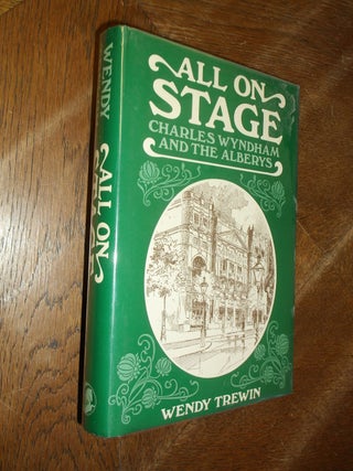 Item #5464 All On Stage; Charles Wyndham and the Alberys. Wendy Trewin