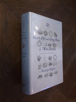 Item #5699 The Short Life and Long Times of Mrs. Beeton; The First Domestic Goddess. Kathryn Hughes