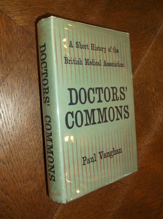 Item #5967 Doctors' Commons; A Short History of the British Medical Association. Paul Vaughan
