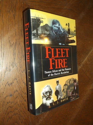 Item #6142 Fleet Fire : Thomas Edison and the Pioneers of the Electric Revolution. L. J. Davis